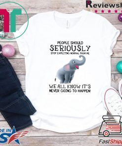 Elephant People Should Seriously Stop Expecting Normal From Me Gift T-Shirts