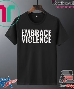 Embrace Violence Merch Gift T-Shirts