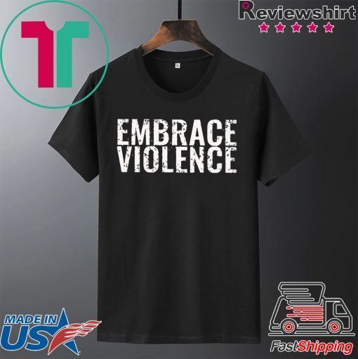 Embrace Violence Merch Gift T-Shirts