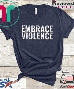 Embrace Violence Merch Gift T-Shirts