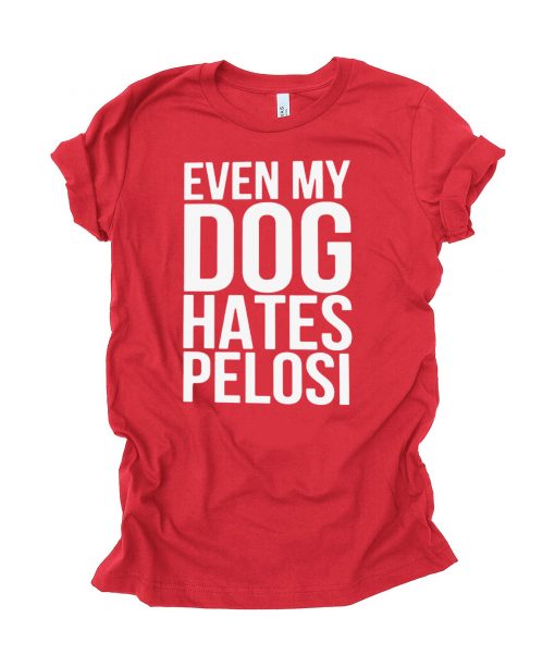 Even My Dog Hates Pelosi Gift T-Shirt