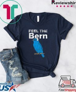 Feel The Bern Bernie Sanders Biue Bird Funny 2020 President Gift T-Shirt