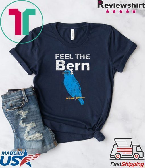 Feel The Bern Bernie Sanders Biue Bird Funny 2020 President Gift T-Shirt