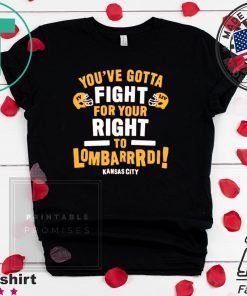 Fight For Your Right to Lombardi KC Football Gift T-Shirts