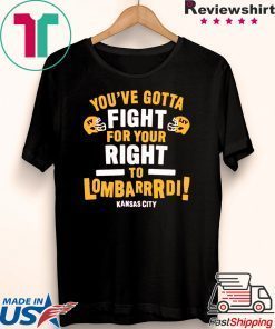 Fight For Your Right to Lombardi KC Football kansas city chiefs Gift T-Shirts