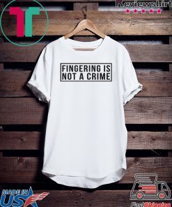 Fingering is not a crime Gift T-Shirt