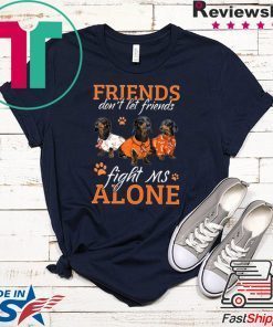 Friends Don’t Let Friends Fight Ms Alone Gift T-Shirts