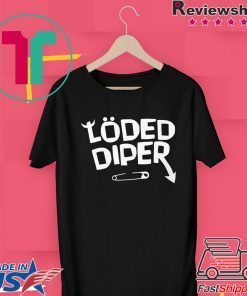 Funny Loded Diper Merch Gift T-Shirt