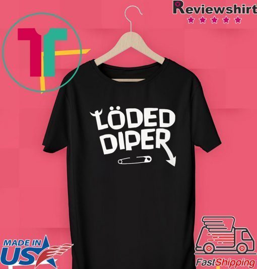 Funny Loded Diper Merch Gift T-Shirt