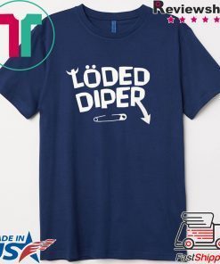 Funny Loded Diper Merch Gift T-Shirt