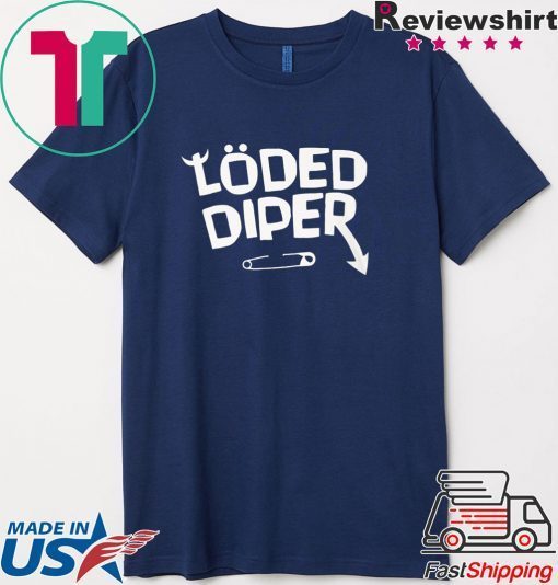 Funny Loded Diper Merch Gift T-Shirt