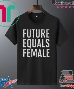 Future Equals Female Feminist Premium Tee Shirts