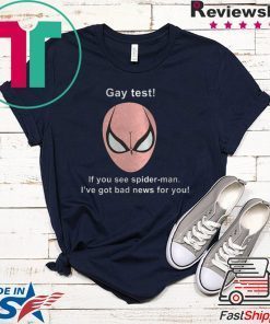 Gay Test If You See Spider-man I’ve Got Bad News For You Gift T-Shirts