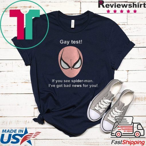 Gay Test If You See Spider-man I’ve Got Bad News For You Gift T-Shirts