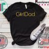 GirlDad Shirt - #GirlDad Gift T-Shirt