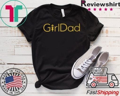 GirlDad Shirt - #GirlDad Gift T-Shirt