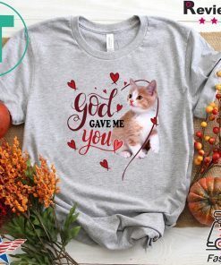 God Gave Me You Cat Gift T-Shirts