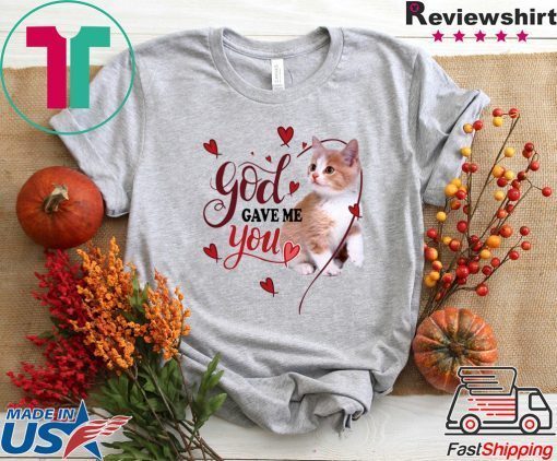 God Gave Me You Cat Gift T-Shirts