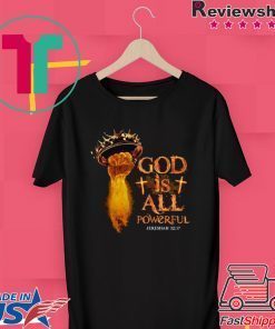 God Is All Powerful Jeremiah Gift T-Shirt