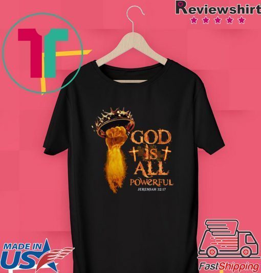 God Is All Powerful Jeremiah Gift T-Shirt