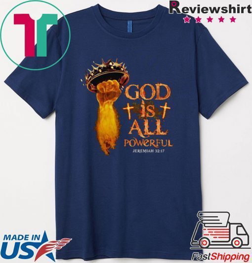 God Is All Powerful Jeremiah Gift T-Shirt