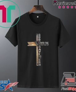 God So Lovd The World That He Gave His Only Son Gift T-Shirt