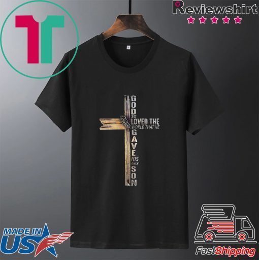 God So Lovd The World That He Gave His Only Son Gift T-Shirt