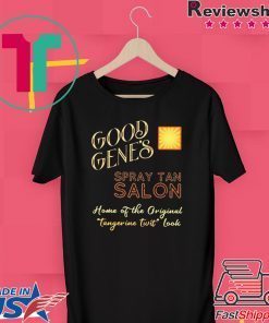 Good Gene’s Spray Tan Salon Home Of The Original Tangerine Twit Look Gift T-Shirts