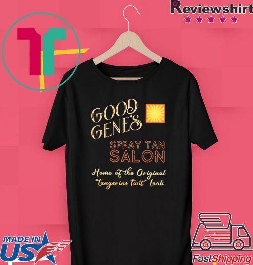 Good Gene’s Spray Tan Salon Home Of The Original Tangerine Twit Look Gift T-Shirts