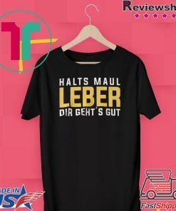 Halts Maul Laber Dir Geht’s Gut Gift T-Shirt