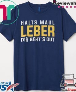 Halts Maul Laber Dir Geht’s Gut Gift T-Shirt