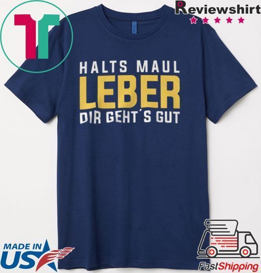 Halts Maul Laber Dir Geht’s Gut Gift T-Shirt