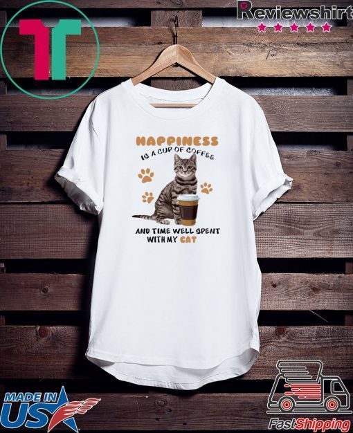 Happiness Is A Cup Of Coffee And Time Well Spent With My Cat Gift T-Shirt