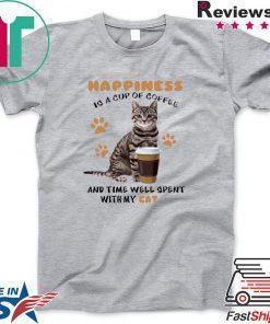 Happiness Is A Cup Of Coffee And Time Well Spent With My Cat Gift T-Shirt