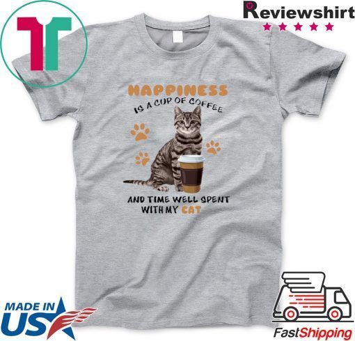 Happiness Is A Cup Of Coffee And Time Well Spent With My Cat Gift T-Shirt