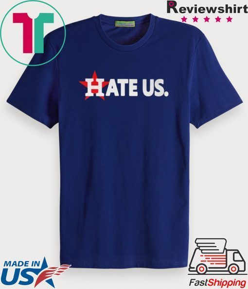 Hate Us T-Shirt Houston Astros Gift T-Shirt