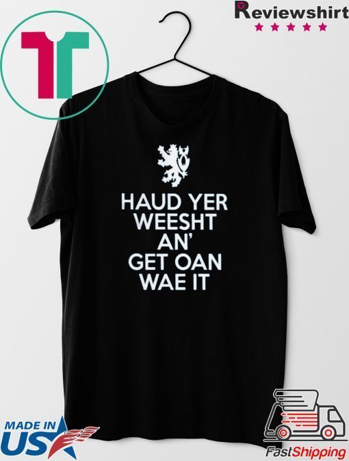 Haud Yer Weesht An’ Get Oan Wae It Gift T-Shirt