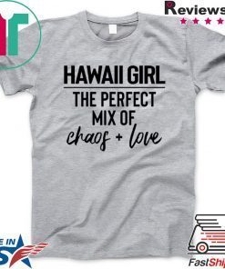 Hawaii Girl The Perfect Mix Of Chaos Love Gift T-Shirt