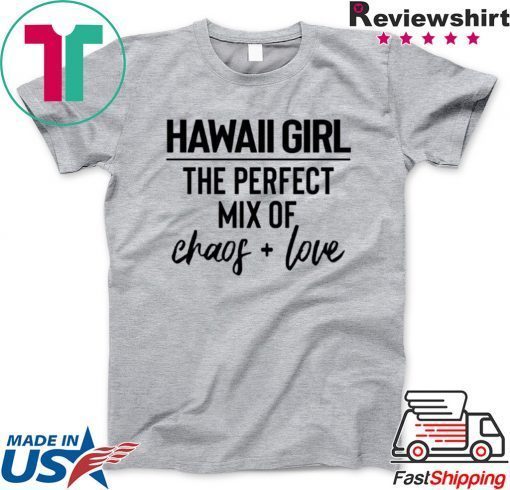 Hawaii Girl The Perfect Mix Of Chaos Love Gift T-Shirt