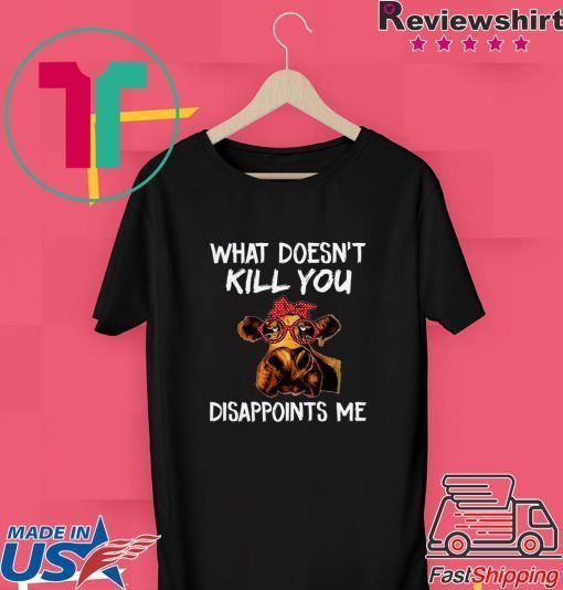 Heifer What Doesn’t Kill You Gift T-Shirts