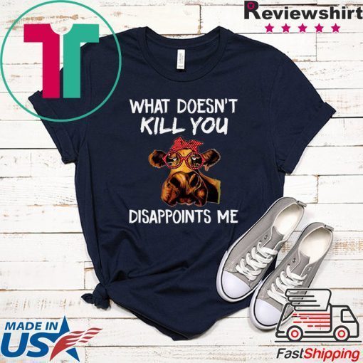 Heifer What Doesn’t Kill You Gift T-Shirts