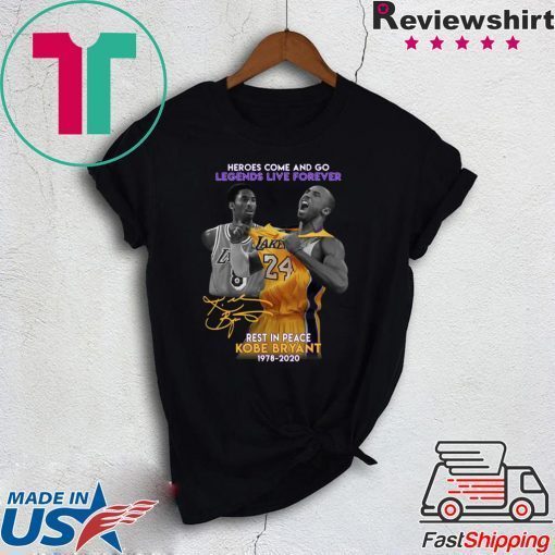 Heroes Come And Go Legends Live Forever Rest In Peace Kobe Bryant 1978 2020 Tee Shirts