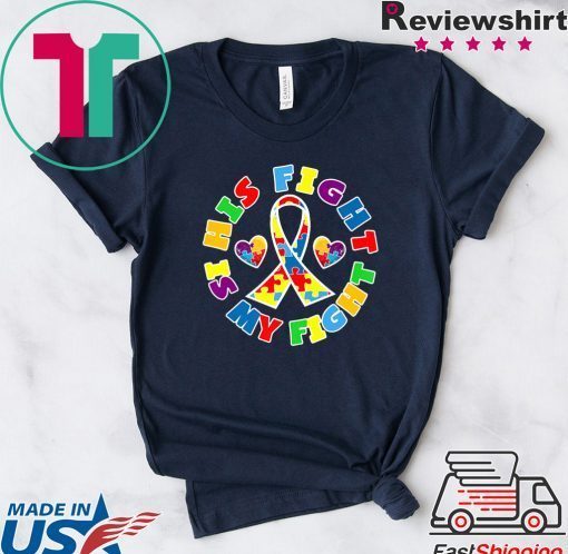 His Fight is My Fight Autistic Autism Awareness Day Gift T-Shirts