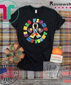 His Fight is My Fight Autistic Autism Awareness Day Gift T-Shirts