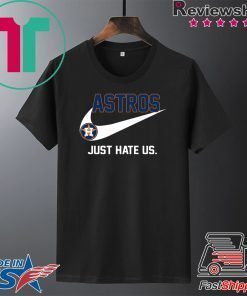 Houston Astros just hate us Gift T-Shirt