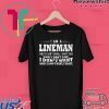 I Am A Lineman What I Don’t Know I Don’t Like What I Don’t Like I Don’t Want What I Don’t Want I Waste Gift T-Shirt