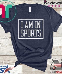 I Am In Sports Gift T-Shirt