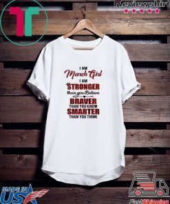 I Am March Girl I Am Stronger Than you Believe Braver Than You Know Smarter Than You Think Gift T-Shirt