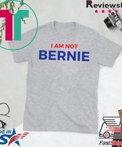 I Am Not Bernie Gift T-Shirt