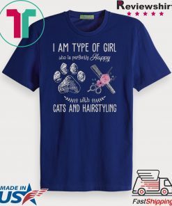 I Am Type Of Girl Who Is Perfectly Happy With Cats And Hairstyling Tee Shirts